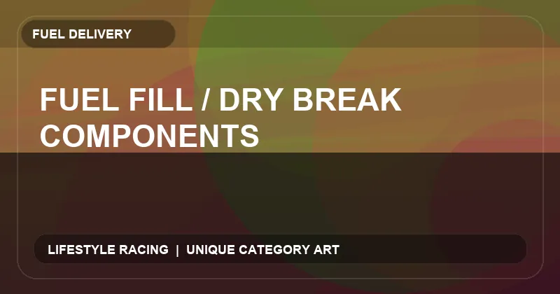 Fuel Fill / Dry Break Components